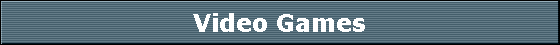 Video Games